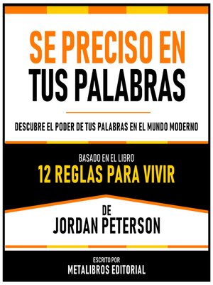 cover image of Se Preciso En Tus Palabras--Basado En El Libro 12 Reglas Para Vivir  De Jordan Peterson